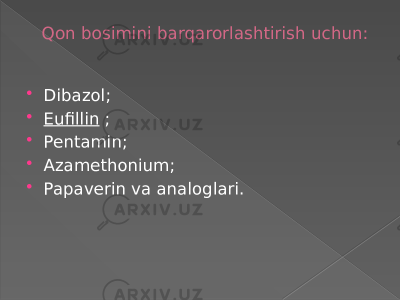 Qon bosimini barqarorlashtirish uchun:  Dibazol;  Eufillin  ;  Pentamin;  Azamethonium;  Papaverin va analoglari. 