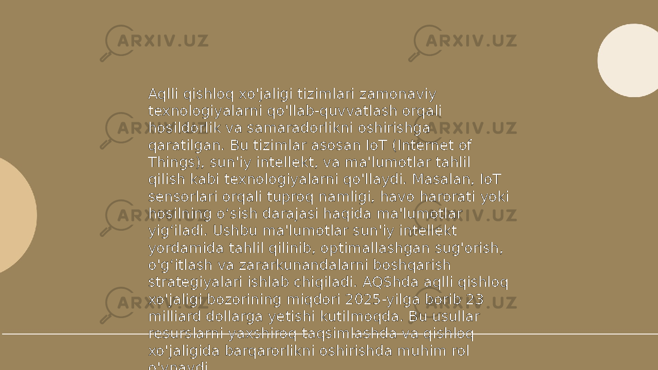 ... t.me/slaydai_bot Aqlli qishloq xo&#39;jaligi tizimlari zamonaviy texnologiyalarni qo&#39;llab-quvvatlash orqali hosildorlik va samaradorlikni oshirishga qaratilgan. Bu tizimlar asosan IoT (Internet of Things), sun&#39;iy intellekt, va ma&#39;lumotlar tahlil qilish kabi texnologiyalarni qo&#39;llaydi. Masalan, IoT sensorlari orqali tuproq namligi, havo harorati yoki hosilning o‘sish darajasi haqida ma&#39;lumotlar yig‘iladi. Ushbu ma&#39;lumotlar sun&#39;iy intellekt yordamida tahlil qilinib, optimallashgan sug&#39;orish, o&#39;g‘itlash va zararkunandalarni boshqarish strategiyalari ishlab chiqiladi. AQShda aqlli qishloq xo&#39;jaligi bozorining miqdori 2025-yilga borib 23 milliard dollarga yetishi kutilmoqda. Bu usullar resurslarni yaxshiroq taqsimlashda va qishloq xo&#39;jaligida barqarorlikni oshirishda muhim rol o&#39;ynaydi. 