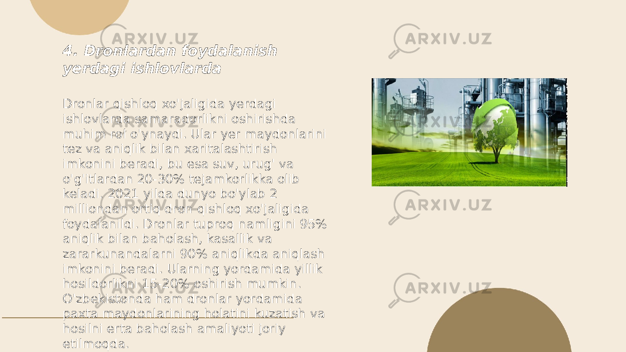 ... t.me/slaydai_bot4. Dronlardan foydalanish yerdagi ishlovlarda Dronlar qishloq xo&#39;jaligida yerdagi ishlovlarda samaradorlikni oshirishda muhim rol o&#39;ynaydi. Ular yer maydonlarini tez va aniqlik bilan xaritalashtirish imkonini beradi, bu esa suv, urug&#39; va o&#39;g&#39;itlardan 20-30% tejamkorlikka olib keladi. 2021 yilda dunyo bo&#39;ylab 2 milliondan ortiq dron qishloq xo&#39;jaligida foydalanildi. Dronlar tuproq namligini 95% aniqlik bilan baholash, kasallik va zararkunandalarni 90% aniqlikda aniqlash imkonini beradi. Ularning yordamida yillik hosildorlikni 15-20% oshirish mumkin. O&#39;zbekistonda ham dronlar yordamida paxta maydonlarining holatini kuzatish va hosilni erta baholash amaliyoti joriy etilmoqda. 