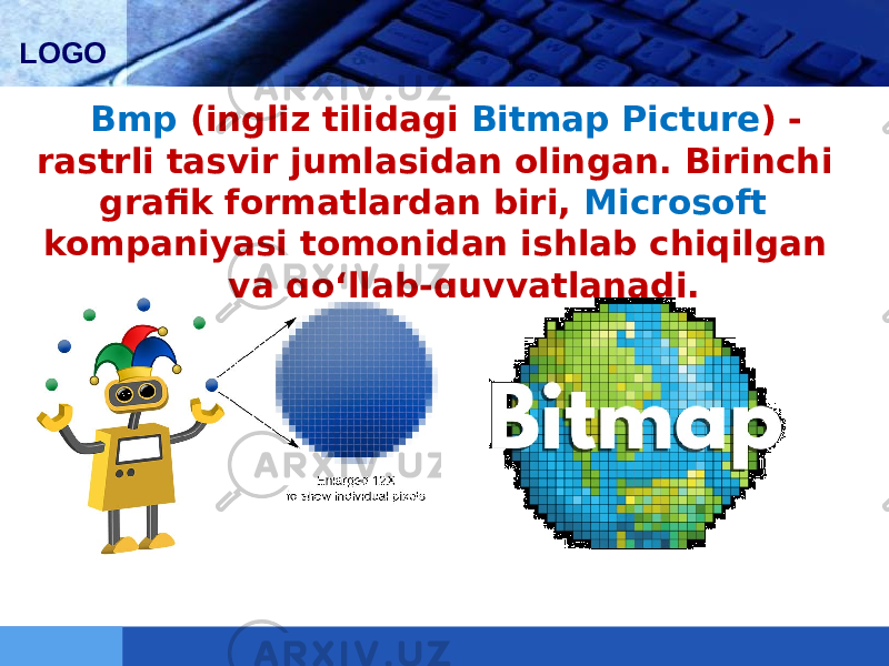 LOGO Bmp (ingliz tilidagi Bitmap Picture ) - rastrli tasvir jumlasidan olingan. Birinchi grafik formatlardan biri, Microsoft kompaniyasi tomonidan ishlab chiqilgan va qo‘llab-quvvatlanadi. 