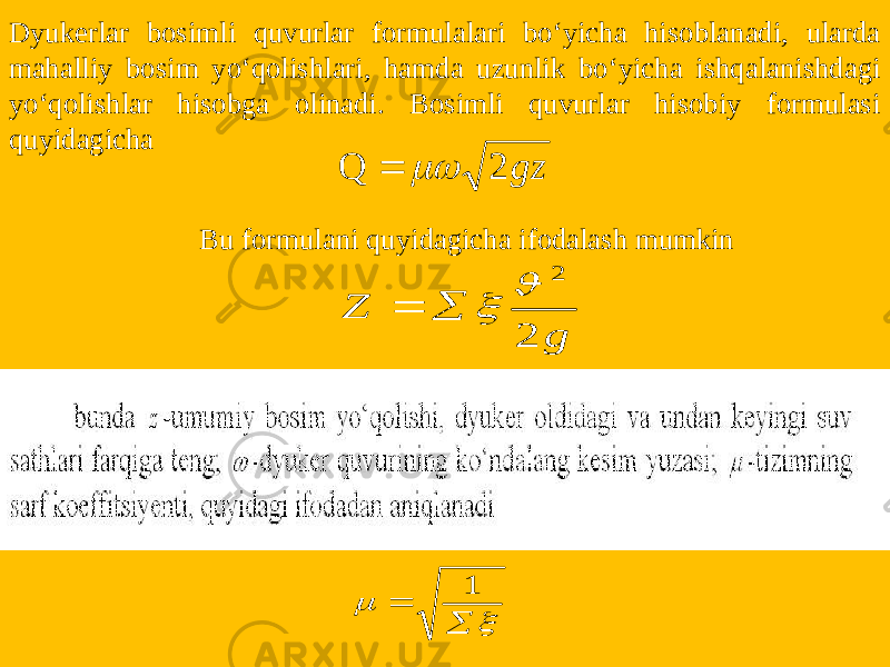 Dyukerlar bosimli quvurlar formulalari bo‘yicha hisoblanadi, ularda mahalliy bosim yo‘qolishlari, hamda uzunlik bo‘yicha ishqalanishdagi yo‘qolishlar hisobga olinadi. Bosimli quvurlar hisobiy formulasi quyidagicha Bu formulani quyidagicha ifodalash mumkingz 2 Q   g Z 2 2         1 