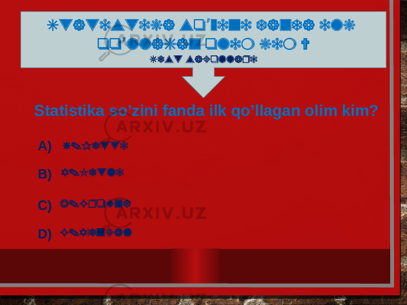 Statistika so zini fanda ilk ’ qo llagan olim kim ? ’ Test savollari G.AxenvalA) B) C) D) U.Petti A.Ketli J.GroundStatistika so’zini fanda ilk qo’llagan olim kim? 