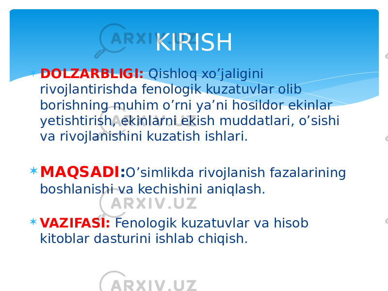  DOLZARBLIGI: Qishloq xo’jaligini rivojlantirishda fenologik kuzatuvlar olib borishning muhim o’rni ya’ni hosildor ekinlar yetishtirish, ekinlarni ekish muddatlari, o’sishi va rivojlanishini kuzatish ishlari.  MAQSADI : O’simlikda rivojlanish fazalarining boshlanishi va kechishini aniqlash.  VAZIFASI: Fenologik kuzatuvlar va hisob kitoblar dasturini ishlab chiqish. KIRISH 