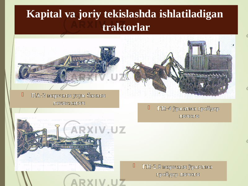 Kapital va joriy tekislashda ishlatiladigan traktorlar  ПА-3 маркали узун базали текислагич  ГН-4 ўрнатма грейдер пичоғи  ГН-2.8 маркали ўрнитма грейдер пичоғи 