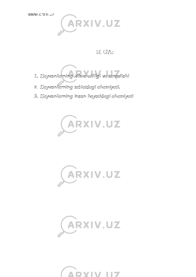 www.arxiv.uz REJA: 1. Hаyvоnlаrning хilmа-хilligi vа tаrqаlishi 2. Hаyvоnlаrning tаbiаtdаgi аhаmiyati. 3. Hаyvоnlаrning insоn hаyotidаgi аhаmiyati 