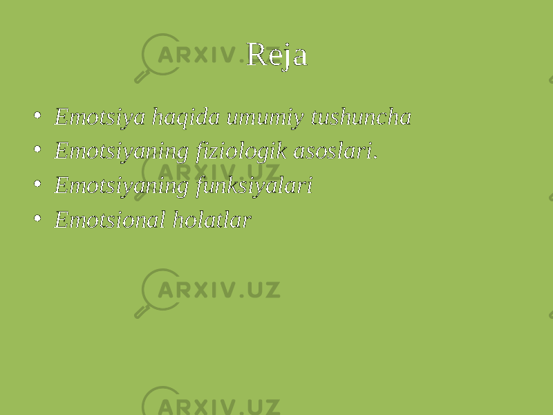 Reja • Emotsiya haqida umumiy tushuncha • Emotsiyaning fiziologik asoslari. • Emotsiyaning funksiyalari • Emotsional holatlar 