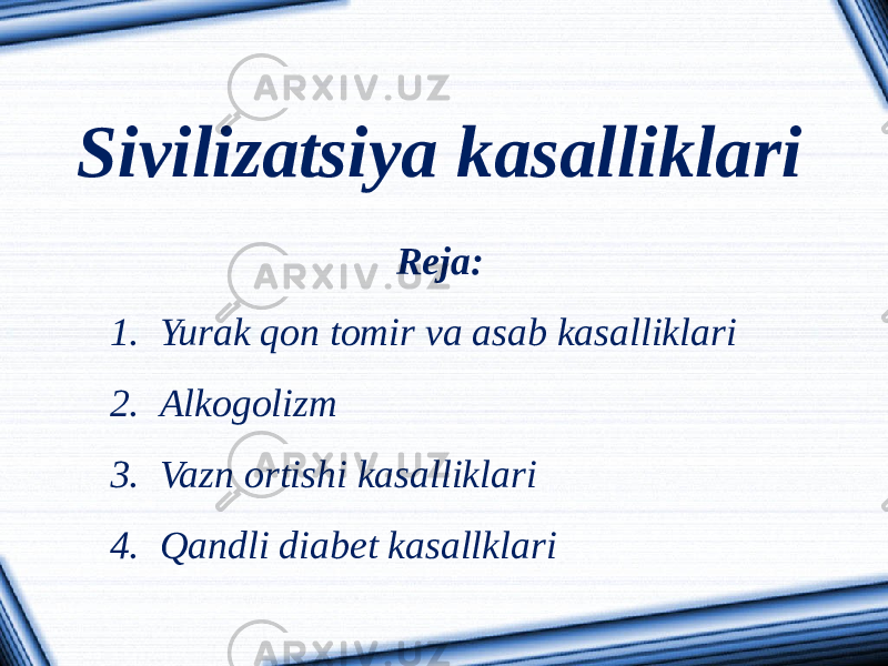 Sivilizatsiya kasalliklari Reja: 1. Yurak qon tomir va asab kasalliklari 2. Alkogolizm 3. Vazn ortishi kasalliklari 4. Qandli diabet kasallklari 