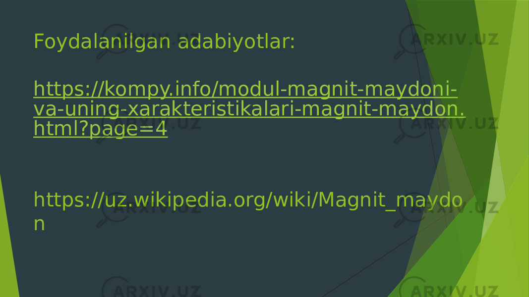 Foydalanilgan adabiyotlar: https://kompy.info/modul-magnit-maydoni- va-uning-xarakteristikalari-magnit-maydon. html?page=4 https://uz.wikipedia.org/wiki/Magnit_maydo n 