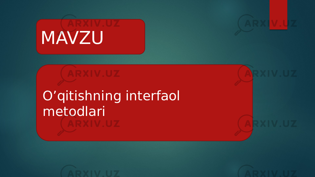  O’qitishning interfaol metodlariMAVZU 