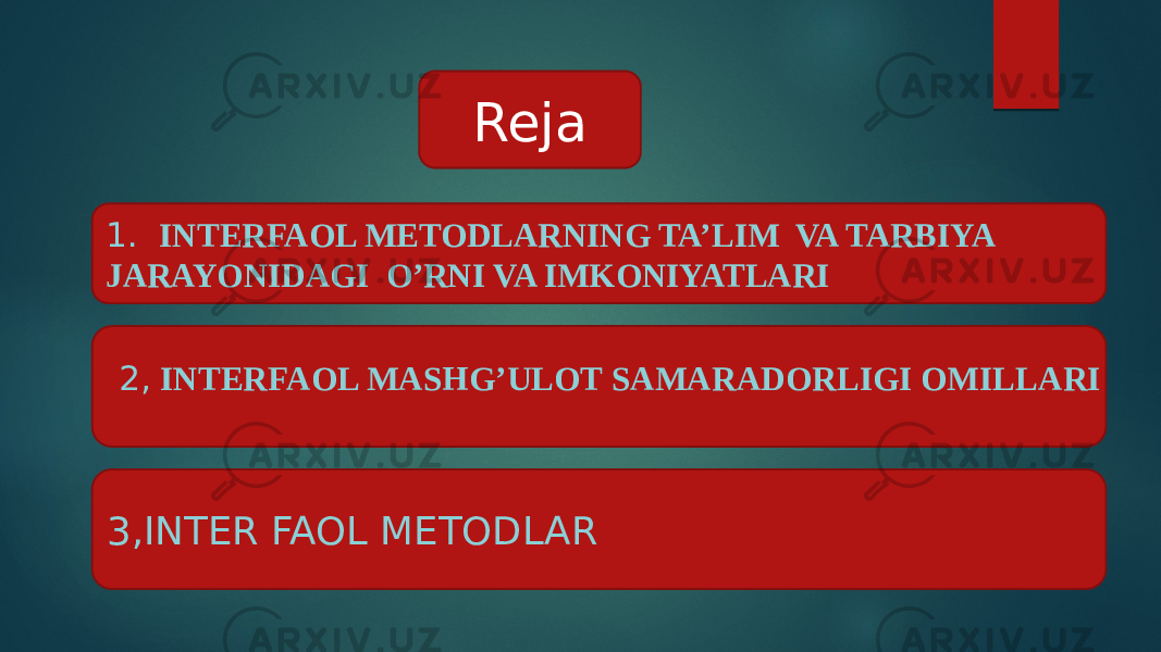  Reja 1. INTERFAOL METODLARNING TA’LIM VA TARBIYA JARAYONIDAGI O’RNI VA IMKONIYATLARI 2, INTERFAOL MASHG’ULOT SAMARADORLIGI OMILLARI 3,INTER FAOL METODLAR 