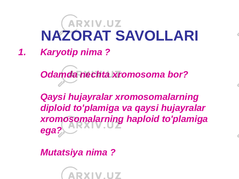 NAZORAT SAVOLLARI 1. Karyotip nima ? Odamda nechta xromosoma bor? Qaysi hujayralar xromosomalarning diploid to&#39;plamiga va qaysi hujayralar xromosomalarning haploid to&#39;plamiga ega? Mutatsiya nima ? 