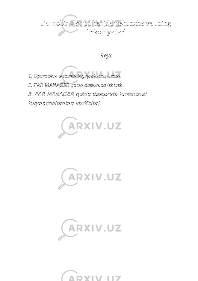 Far qobiq dasturi haqida tushuncha va uning imkoniyatlari Reja: 1. Operatsion sistemaning qobiq dasturlari . 2. FAR MANAGER qobiq dasturuda ishlash . 3. FAR MANAGER qobiq dasturida funksional tugmachalarning vazifalari. 