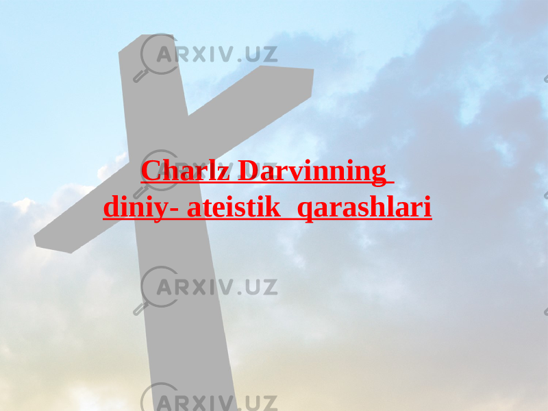 Charlz Darvinning diniy- ateistik qarashlari 