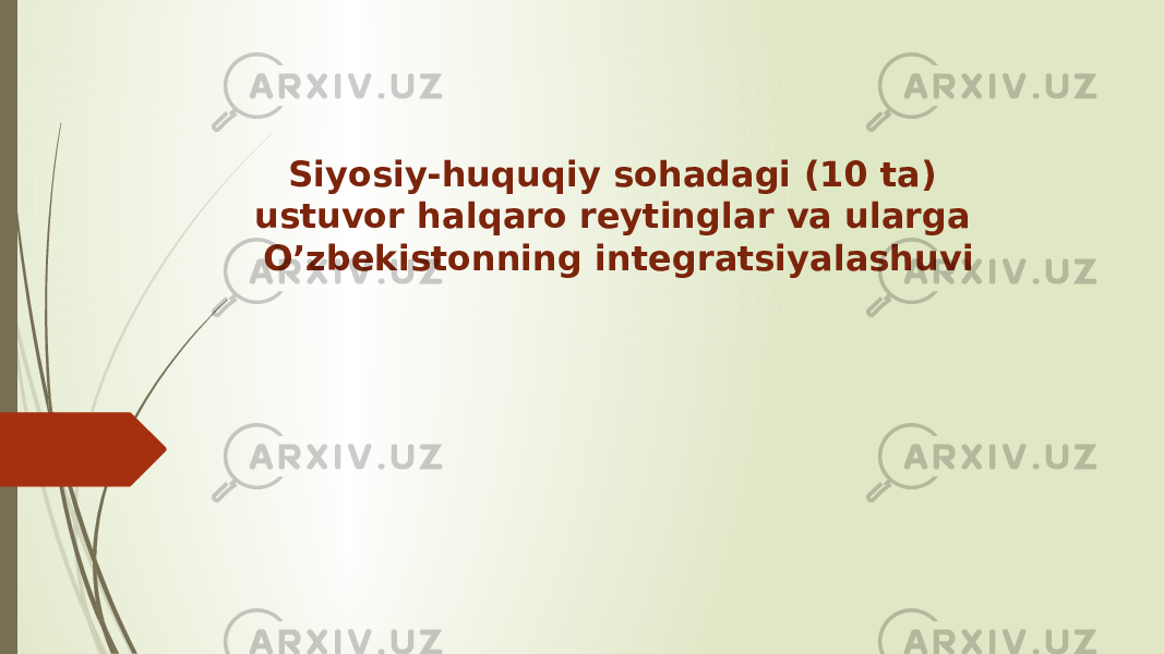 Siyosiy-huquqiy sohadagi (10 ta) ustuvor halqaro reytinglar va ularga O’zbekistonning integratsiyalashuvi 