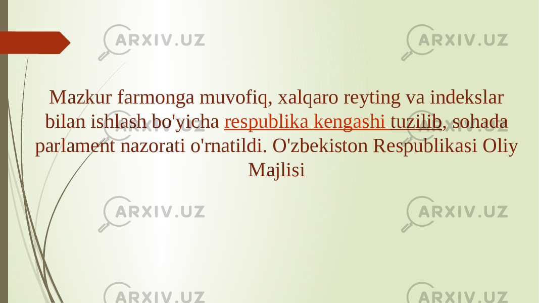 Mazkur farmonga muvofiq, xalqaro reyting va indekslar bilan ishlash bo&#39;yicha  respublika kengashi tuzilib , sohada parlament nazorati o&#39;rnatildi. O&#39;zbekiston Respublikasi Oliy Majlisi  