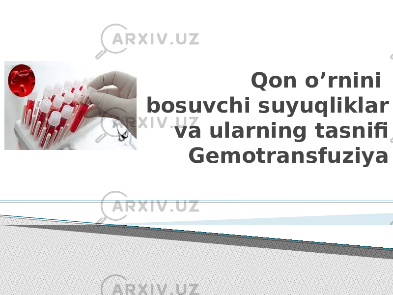 Qon o’rnini bosuvchi suyuqliklar va ularning tasnifi Gemotransfuziya 