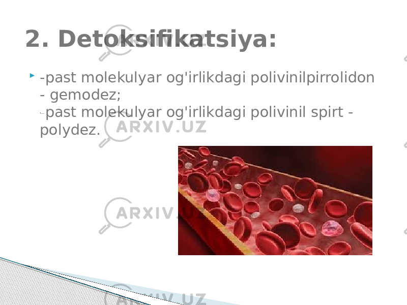  -past molekulyar og&#39;irlikdagi polivinilpirrolidon - gemodez;  - past molekulyar og&#39;irlikdagi polivinil spirt - polydez.2. Detoksifikatsiya: 