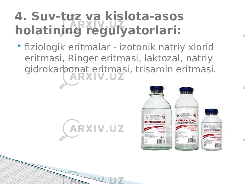  fiziologik eritmalar - izotonik natriy xlorid eritmasi, Ringer eritmasi, laktozal, natriy gidrokarbonat eritmasi, trisamin eritmasi.4. Suv-tuz va kislota-asos holatining regulyatorlari: 