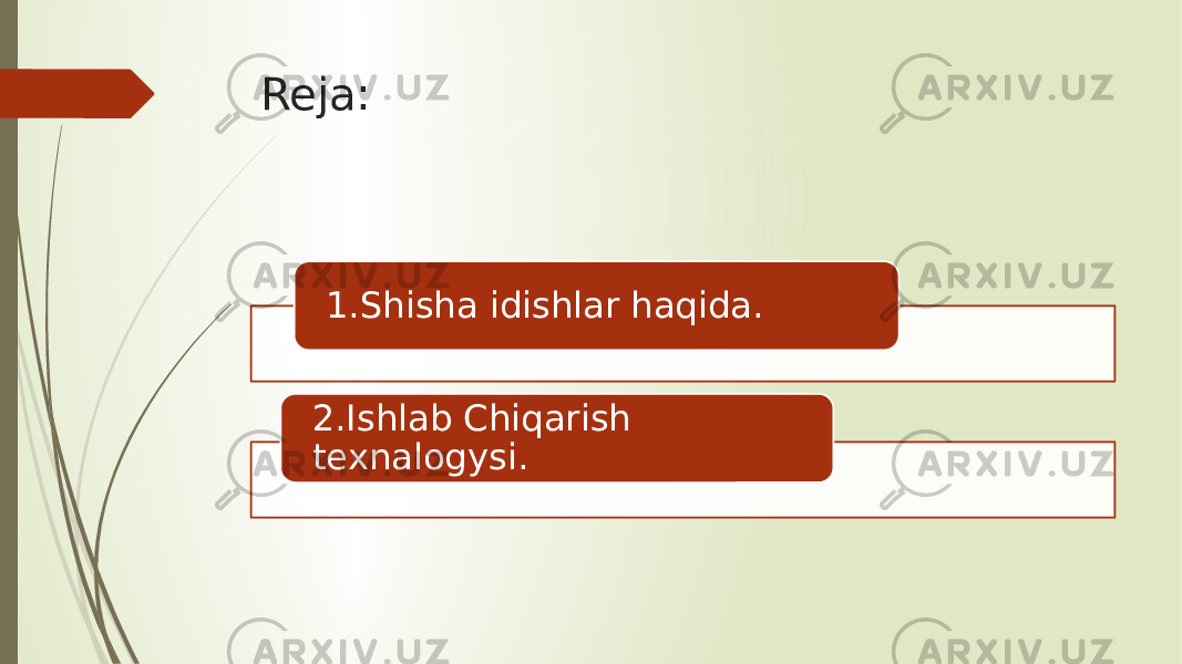 Reja: 1.Shisha idishlar haqida. 2.Ishlab Chiqarish texnalogysi. 