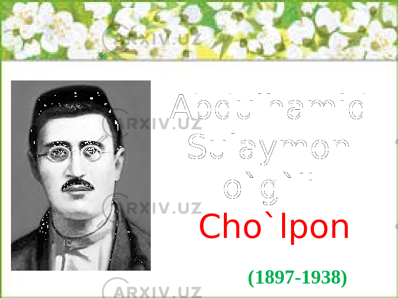 Abdulhamid Sulaymon o`g`li Cho`lpon (1897-1938) 