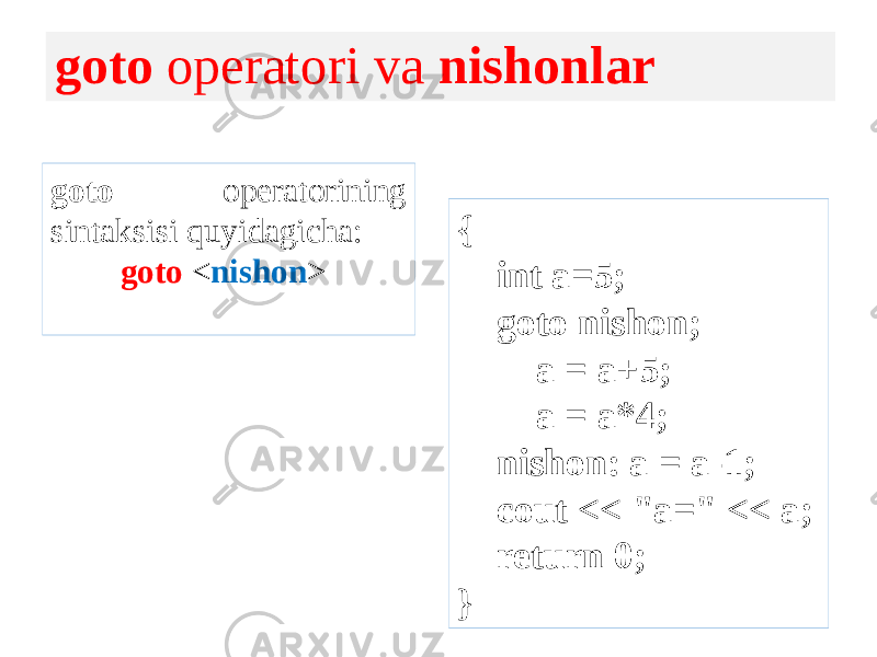 goto operatori va nishonlar goto operatorining sintaksisi quyidagicha: goto < nishon > { int a=5; goto nishon; a = a+5; a = a*4; nishon: a = a-1; cout << &#34;a=&#34; << a; return 0; } 