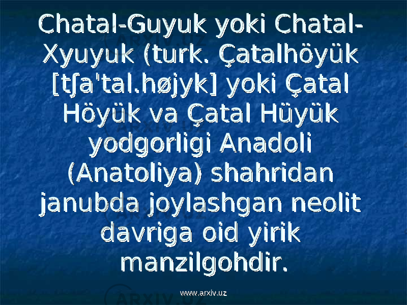 ChatalChatal -- GuyukGuyuk yoki Chatalyoki Chatal - - ХХ yuyukyuyuk ( ( turkturk . Çatalhöyük . Çatalhöyük [tʃaˈtal.højyk][tʃaˈtal.højyk] yoki yoki Çatal Çatal Höyük Höyük vava Çatal Hüyük Çatal Hüyük yodgorligi Anadoli yodgorligi Anadoli (Anatoliya) shahridan (Anatoliya) shahridan janubda joylashgan neolit janubda joylashgan neolit davriga oid yirik davriga oid yirik manzilgohdir. manzilgohdir. www.arxiv.uzwww.arxiv.uz 