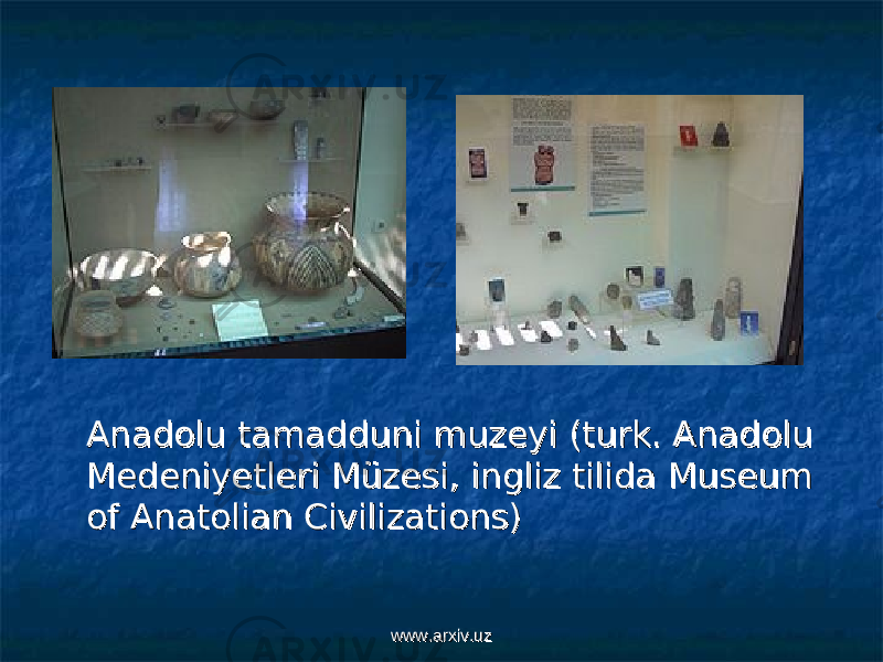  Anadolu tamadduni muzeyi Anadolu tamadduni muzeyi (( turkturk . Anadolu . Anadolu Medeniyetleri Müzesi, Medeniyetleri Müzesi, ingliz tilidaingliz tilida Museum Museum of Anatolian Civilizations)of Anatolian Civilizations) www.arxiv.uzwww.arxiv.uz 