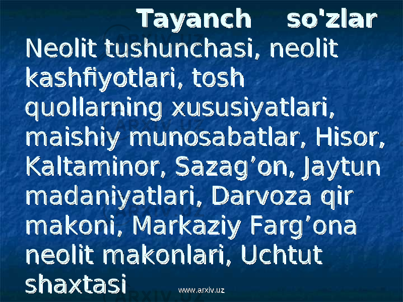  Tayanch so&#39;zlarTayanch so&#39;zlar Neolit tushunchasi, neolit Neolit tushunchasi, neolit kashfiyotlari, tosh kashfiyotlari, tosh quollarning xususiyatlari, quollarning xususiyatlari, maishiy munosabatlar, Hisor, maishiy munosabatlar, Hisor, Kaltaminor, Sazag’on, Jaytun Kaltaminor, Sazag’on, Jaytun madaniyatlari, Darvoza qir madaniyatlari, Darvoza qir makoni, Markaziy Farg’ona makoni, Markaziy Farg’ona neolit makonlari, Uchtut neolit makonlari, Uchtut shaxtasishaxtasi www.arxiv.uzwww.arxiv.uz 