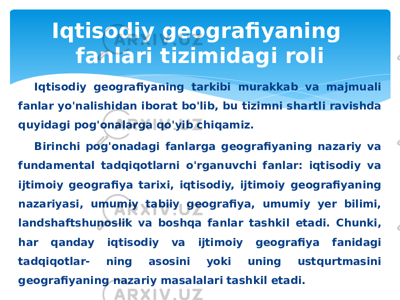 Iqtisodiy geografiyaning tarkibi murakkab va majmuali fanlar yo&#39;nalishidan iborat bo&#39;lib, bu tizimni shartli ravishda quyidagi pog&#39;onalarga qo&#39;yib chiqamiz. Birinchi pog&#39;onadagi fanlarga geografiyaning nazariy va fundamental tadqiqotlarni o&#39;rganuvchi fanlar: iqtisodiy va ijtimoiy geografiya tarixi, iqtisodiy, ijtimoiy geografiyaning nazariyasi, umumiy tabiiy geografiya, umumiy yer bilimi, landshaftshunoslik va boshqa fanlar tashkil etadi. Chunki, har qanday iqtisodiy va ijtimoiy geografiya fanidagi tadqiqotlar- ning asosini yoki uning ustqurtmasini geografiyaning nazariy masalalari tashkil etadi. Iqtisodiy geografiyaning fanlari tizimidagi roli 