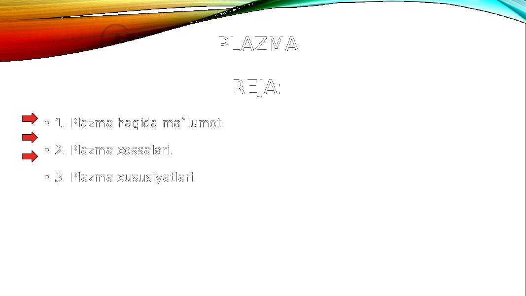 PLAZMA REJA: • 1. Plazma haqida ma`lumot. • 2. Plazma xossalari. • 3. Plazma xususiyatlari. 