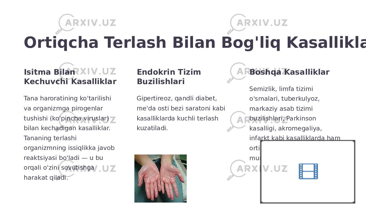 Ortiqcha Terlash Bilan Bog&#39;liq Kasalliklar Isitma Bilan Kechuvchi Kasalliklar Tana haroratining ko&#39;tarilishi va organizmga pirogenlar tushishi (ko&#39;pincha viruslar) bilan kechadigan kasalliklar. Tananing terlashi organizmning issiqlikka javob reaktsiyasi bo&#39;ladi — u bu orqali o&#39;zini sovutishga harakat qiladi. Endokrin Tizim Buzilishlari Gipertireoz, qandli diabet, me&#39;da osti bezi saratoni kabi kasalliklarda kuchli terlash kuzatiladi. Boshqa Kasalliklar Semizlik, limfa tizimi o&#39;smalari, tuberkulyoz, markaziy asab tizimi buzilishlari, Parkinson kasalligi, akromegaliya, infarkt kabi kasalliklarda ham ortiqcha terlash kuzatilishi mumkin. 