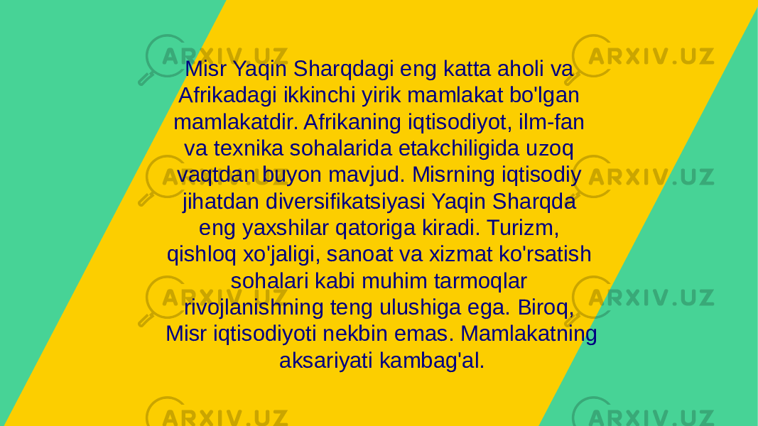 Misr Yaqin Sharqdagi eng katta aholi va Afrikadagi ikkinchi yirik mamlakat bo&#39;lgan mamlakatdir. Afrikaning iqtisodiyot, ilm-fan va texnika sohalarida etakchiligida uzoq vaqtdan buyon mavjud. Misrning iqtisodiy jihatdan diversifikatsiyasi Yaqin Sharqda eng yaxshilar qatoriga kiradi. Turizm, qishloq xo&#39;jaligi, sanoat va xizmat ko&#39;rsatish sohalari kabi muhim tarmoqlar rivojlanishning teng ulushiga ega. Biroq, Misr iqtisodiyoti nekbin emas. Mamlakatning aksariyati kambag&#39;al. 