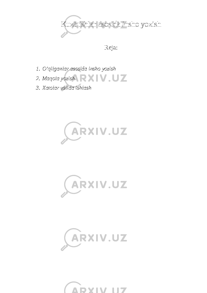 Kuzatishlar asosida insho yozish Reja: 1. O’qilganlar asosida insho yozish 2. Maqola yozish 3. Xatolar ustida ishlash 