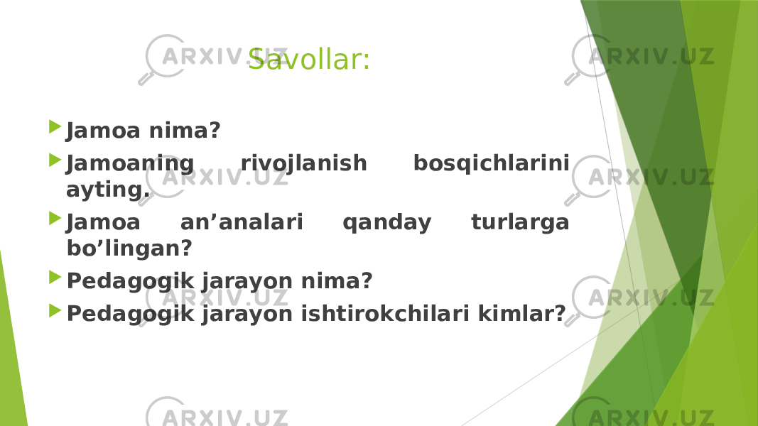 Savollar:  Jamoa nima?  Jamoaning rivojlanish bosqichlarini ayting.  Jamoa an’analari qanday turlarga bo’lingan?  Pedagogik jarayon nima?  Pedagogik jarayon ishtirokchilari kimlar? 