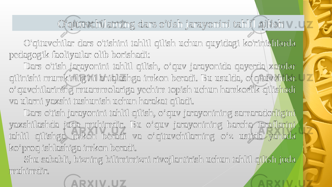 O&#39;qituvchilarning dars o&#39;tish jarayonini tahlil qilish O&#39;qituvchilar dars o&#39;tishini tahlil qilish uchun quyidagi ko&#39;rinishlarda pedagogik faoliyatlar olib borishadi: Dars o&#39;tish jarayonini tahlil qilish, oʼquv jarayonida qayerda xatolar qilinishi mumkinligini aniqlashga imkon beradi. Bu usulda, oʼqituvchilar o’quvchilarining muammolariga yechim topish uchun hamkorlik qilishadi va ularni yaxshi tushunish uchun harakat qiladi. Dars o&#39;tish jarayonini tahlil qilish, oʼquv jarayonining samaradorligini yaxshilashda juda muhimdir. Bu oʼquv jarayonining barcha taraflarini tahlil qilishga imkon beradi va o’qituvchilarning o’z ustida yanada ko’proq ishlashiga imkon beradi. Shu sababli, bizning bilimimizni rivojlantirish uchun tahlil qilish juda muhimdir. 