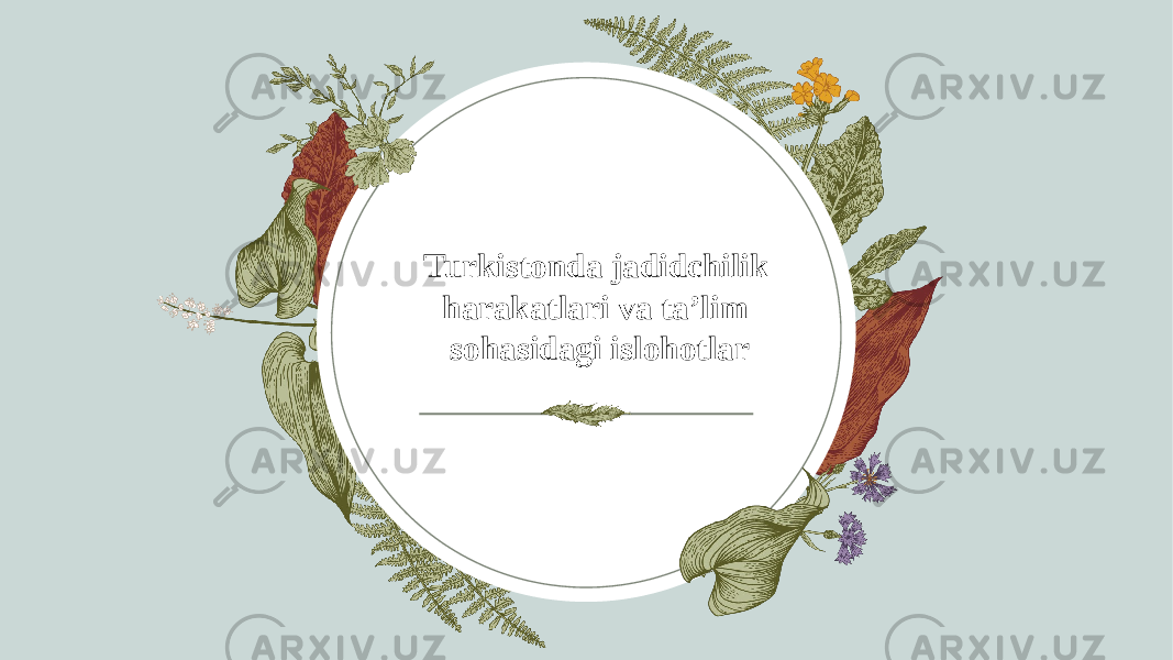 Turkistonda jadidchilik harakatlari va ta’lim sohasidagi islohotlar 