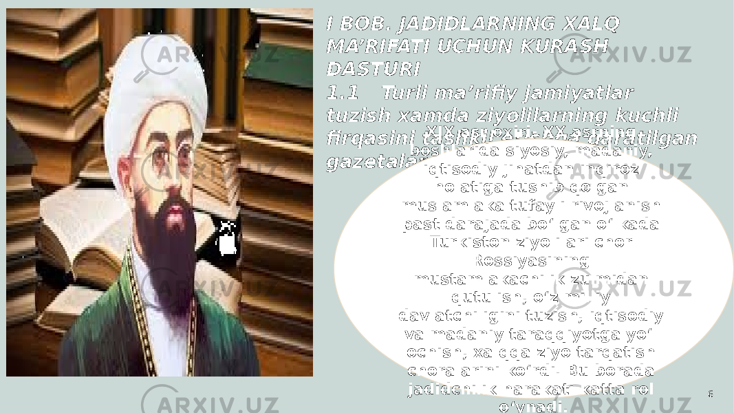 6I BOB. JADIDLARNING XALQ MA’RIFATI UCHUN KURASH DASTURI 1.1 Turli ma’rifiy jamiyatlar tuzish xamda ziyolilarning kuchli firqasini tashkil etishga qaratilgan gazetalarni chop etish .XIX asr oxiri- XX asrning boshlarida siyosiy, madaniy, iqtisodiy jihatdan inqiroz holatiga tushib qolgan muslamlaka tufayli rivojlanish past darajada bo‘lgan o‘lkada Turkiston ziyolilari chor Rossiyasining mustamlakachilik zulmidan qutulish, o‘z milliy davlatchiligini tuzish, iqtisodiy va madaniy taraqqiyotga yo‘l ochish, xalqqa ziyo tarqatish choralarini ko‘rdi. Bu borada jadidchilik harakati katta rol o‘ynadi. 