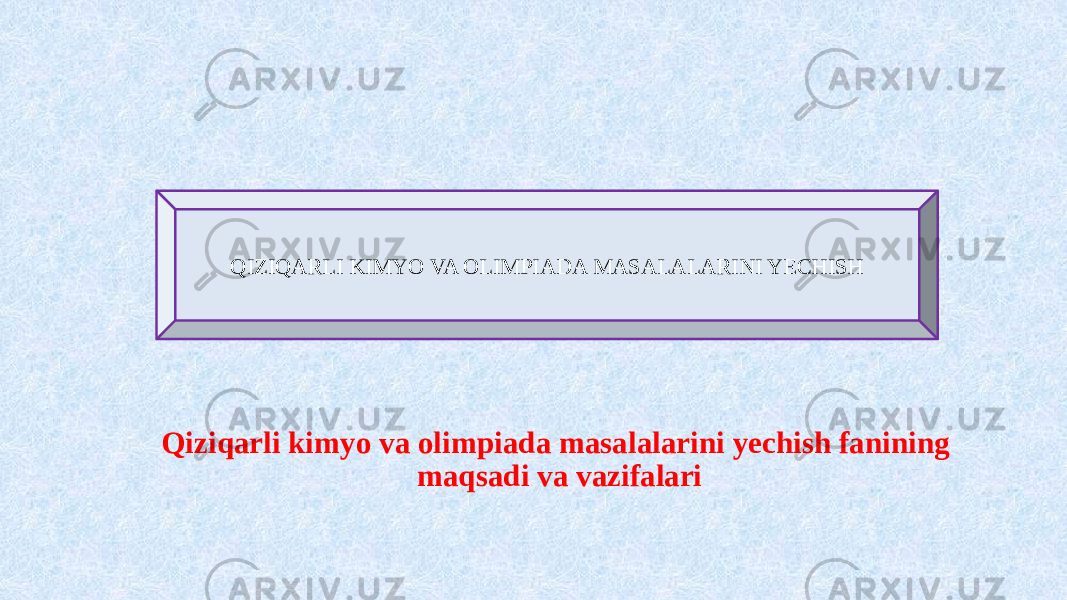 Qiziqarli kimyo va olimpiada masalalarini yechish fanining maqsadi va vazifalari    QIZIQARLI KIMYO VA OLIMPIADA MASALALARINI YECHISH 