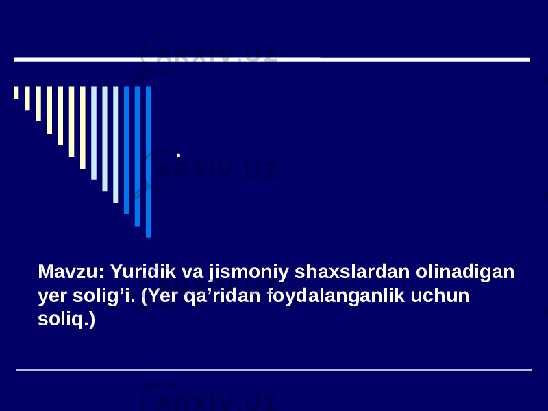 . Mavzu: Yuridik va jismoniy shaxslardan olinadigan yer solig’i. (Yer qa’ridan foydalanganlik uchun soliq.) 