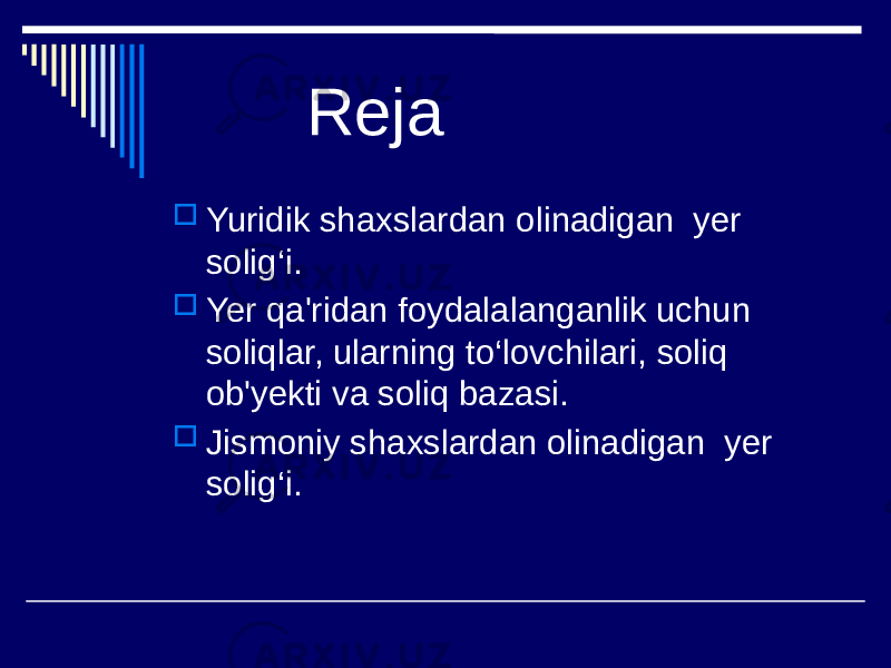 Reja  Yuridik shaxslardan olinadigan yer solig‘i.  Yer qa&#39;ridan foydalalanganlik uchun soliqlar, ularning to‘lovchilari, soliq ob&#39;yekti va soliq bazasi.  Jismoniy shaxslardan olinadigan yer solig‘i. 