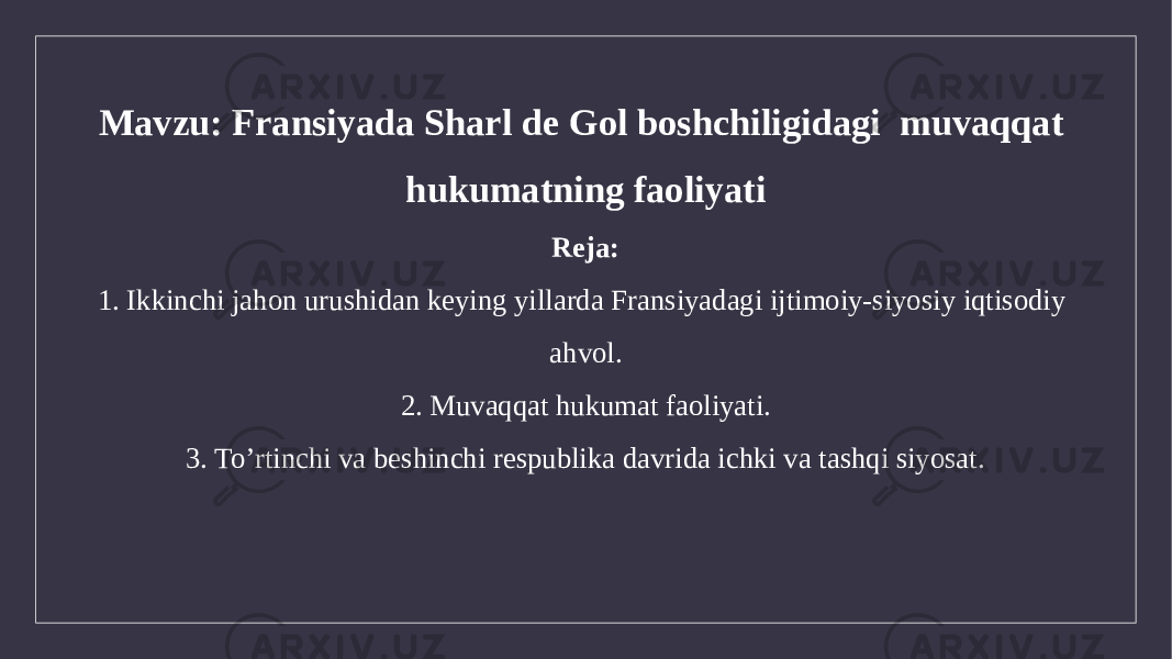 Mavzu: Fransiyada Sharl de Gol boshchiligidagi muvaqqat hukumatning faoliyati Reja: 1. Ikkinchi jahon urushidan keying yillarda Fransiyadagi ijtimoiy-siyosiy iqtisodiy ahvol. 2. Muvaqqat hukumat faoliyati. 3. To’rtinchi va beshinchi respublika davrida ichki va tashqi siyosat. 