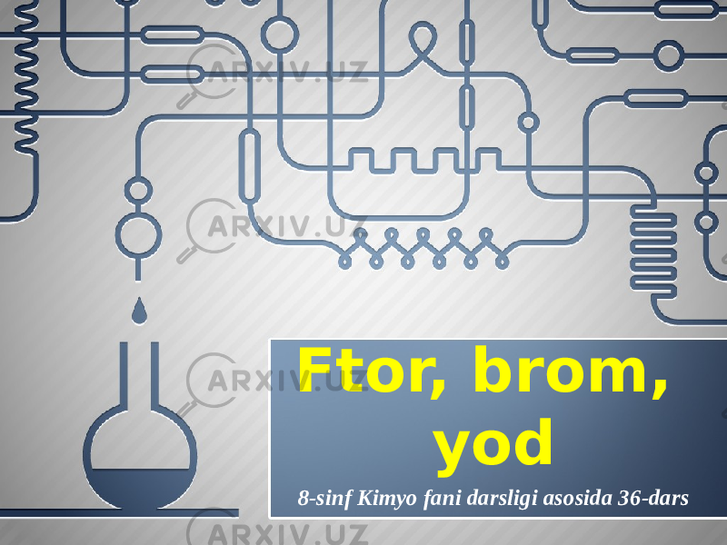 Ftor, brom, yod 8-sinf Kimyo fani darsligi asosida 36-dars 