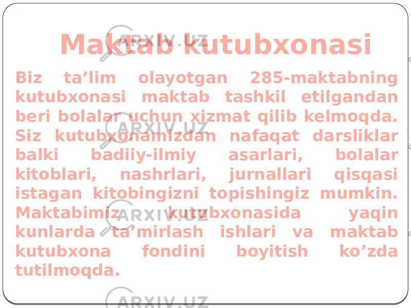 Maktab kutubxonasi Biz ta’lim olayotgan 285-maktabning kutubxonasi maktab tashkil etilgandan beri bolalar uchun xizmat qilib kelmoqda. Siz kutubxonamizdan nafaqat darsliklar balki badiiy-ilmiy asarlari, bolalar kitoblari, nashrlari, jurnallari qisqasi istagan kitobingizni topishingiz mumkin. Maktabimiz kutubxonasida yaqin kunlarda ta’mirlash ishlari va maktab kutubxona fondini boyitish ko’zda tutilmoqda. 