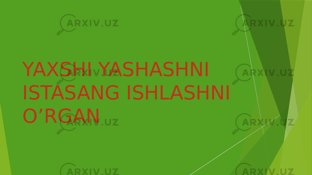 YAXSHI YASHASHNI ISTASANG ISHLASHNI O’RGAN 