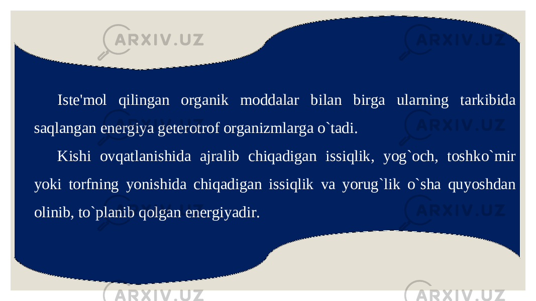 Iste&#39;mol qilingan organik moddalar bilan birga ularning tarkibida saqlangan energiya geterotrof organizmlarga o`tadi. Kishi ovqatlanishida ajralib chiqadigan issiqlik, yog`och, toshko`mir yoki torfning yonishida chiqadigan issiqlik va yorug`lik o`sha quyoshdan olinib, to`planib qolgan energiyadir. 