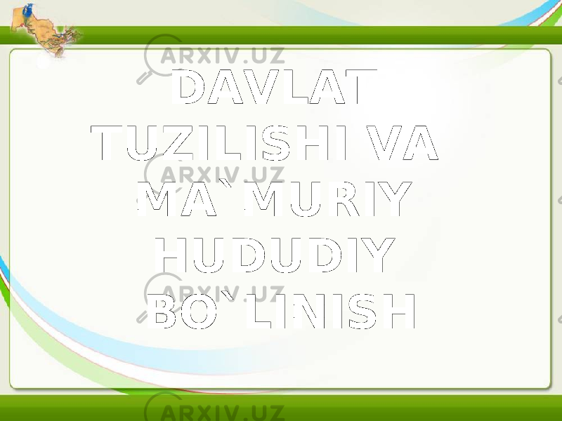 DAVLAT TUZILISHI VA MA`MURIY HUDUDIY BO`LINISH 
