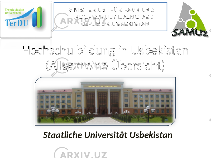 Hochschulbildung in Usbekistan (Allgemeine Übersicht) Staatliche Universität Usbekistan MINISTERIUM FÜR FACH UND HOCHSCHULBILDUNG DER REPUBLIK USBEKISTAN 