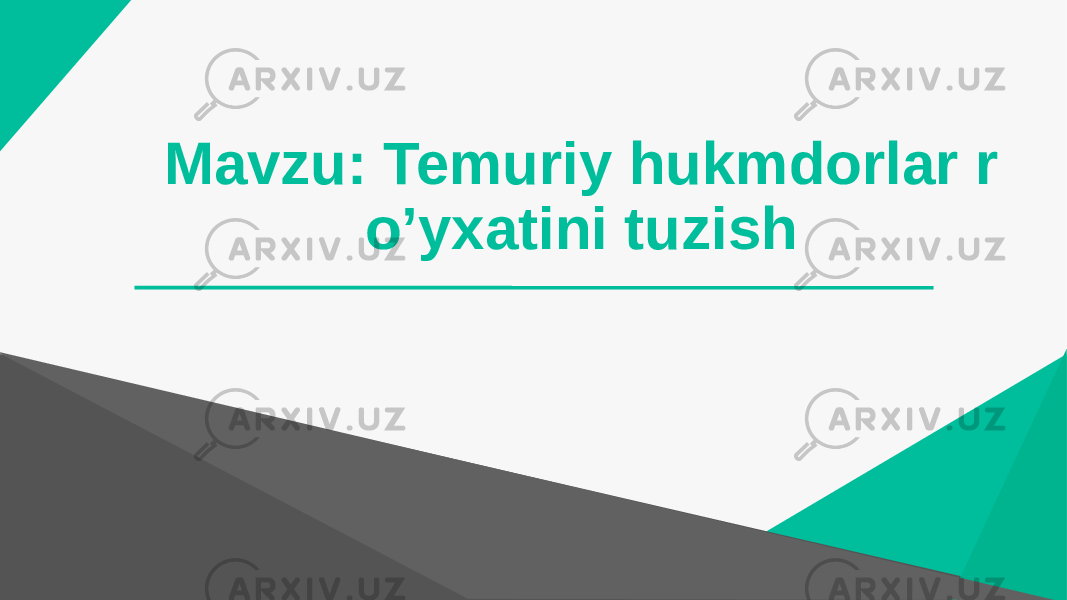 Mavzu: Temuriy hukmdorlar r o’yxatini tuzish 