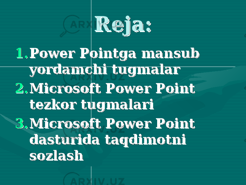 Reja:Reja: 1.1. Power Pointga mansub Power Pointga mansub yordamchi tugmalaryordamchi tugmalar 2.2. Microsoft Power Point Microsoft Power Point tezkor tugmalaritezkor tugmalari 3.3. Microsoft Power Point Microsoft Power Point dasturida taqdimotni dasturida taqdimotni sozlashsozlash 