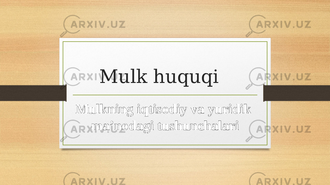 Mulk huquqi Mulkning iqtisodiy va yuridik ma’nodagi tushunchalari 